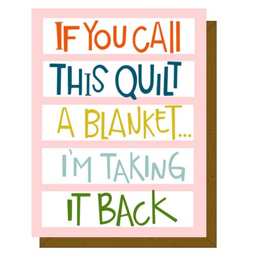 Quilty Greeting Card "If you call this quilt a blanket"