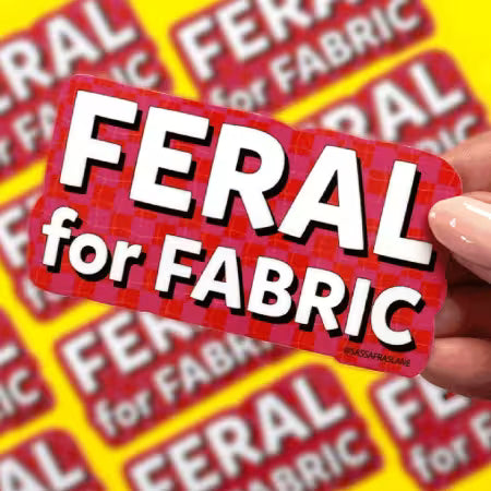 "Feral for Fabric" Sticker