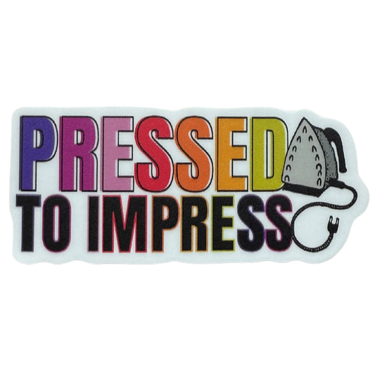 "Pressed to Impress" Sticker