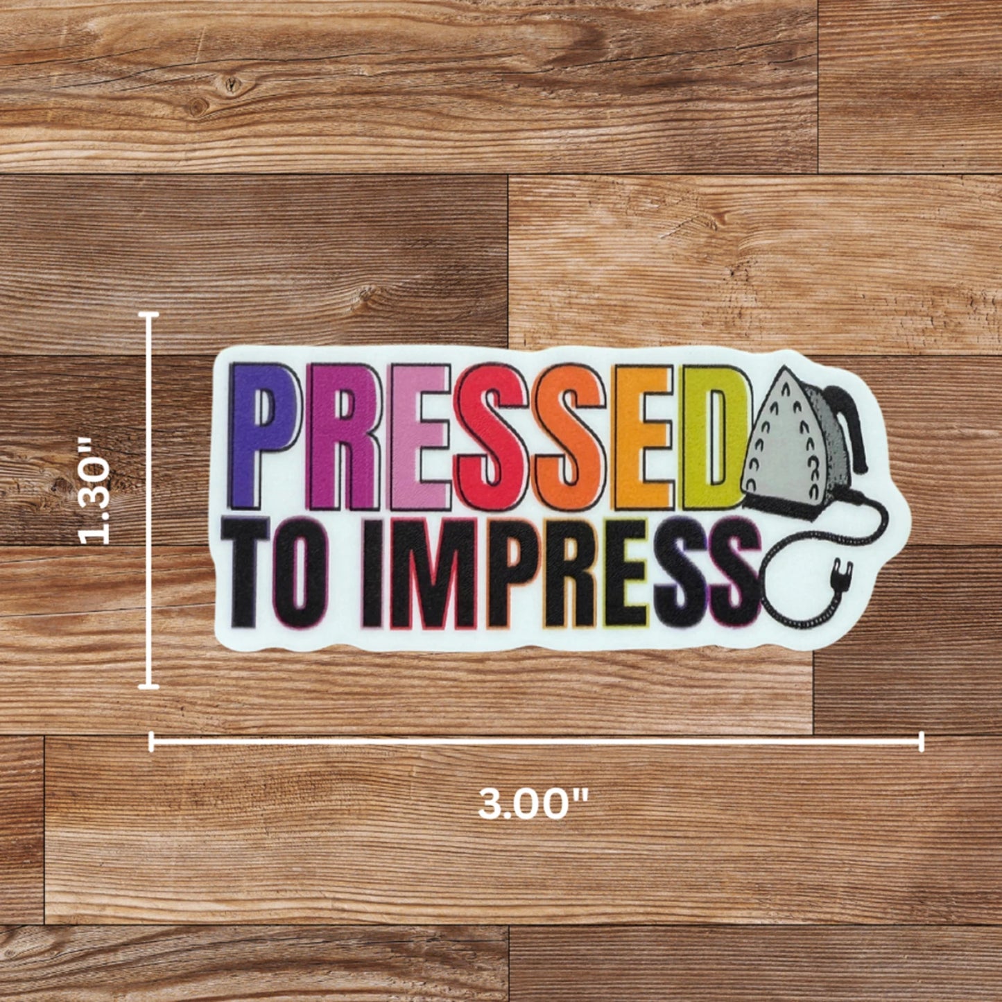 "Pressed to Impress" Sticker